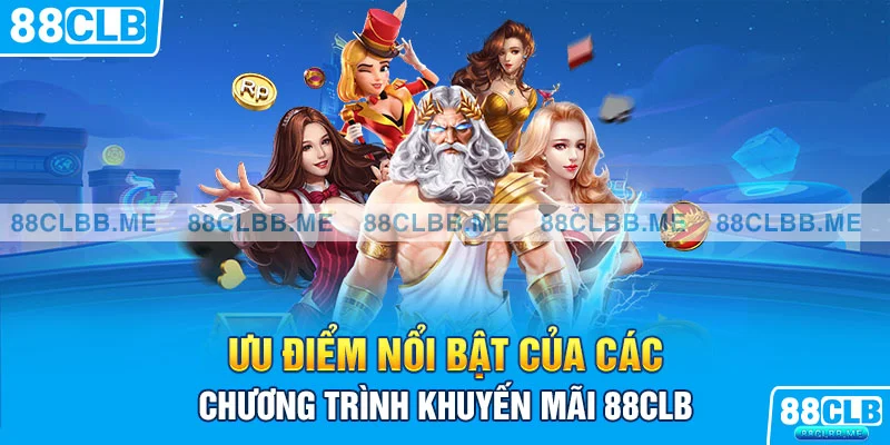 Ưu điểm nổi bật của các chương trình khuyến mãi 88CLB