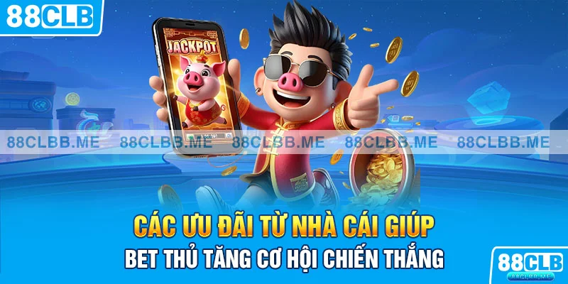 Các ưu đãi từ nhà cái giúp bet thủ tăng cơ hội chiến thắng