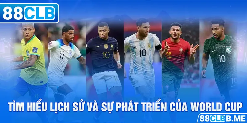 Tìm hiểu lịch sử và sự phát triển của World Cup mấy năm một lần