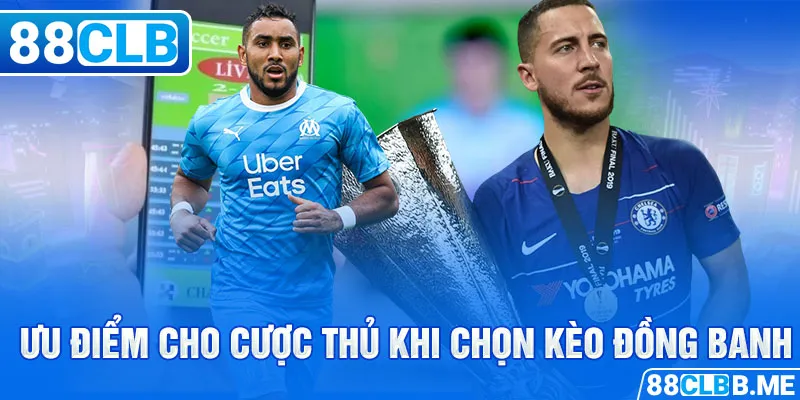 Lợi ích cho cược thủ khi chọn kèo đồng banh