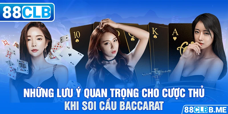 Những lưu ý quan trọng cho cược thủ khi soi cầu Baccarat