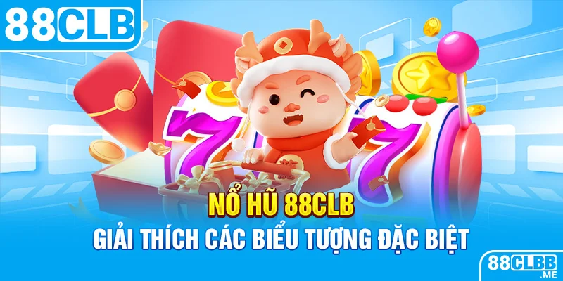 Giải thích biểu tượng đặc biệt chỉ có tại nổ Jackpots 88CLB