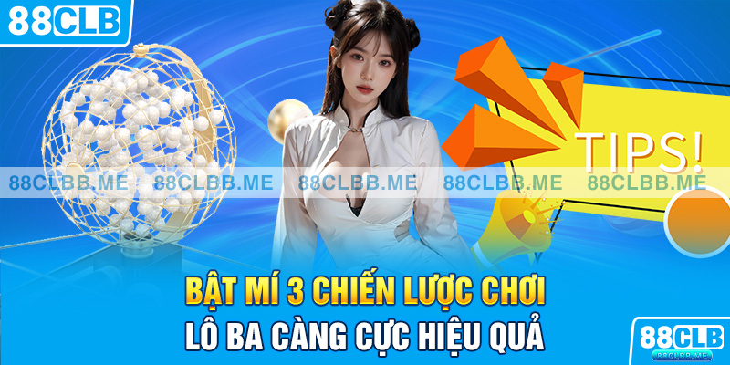 Bật mí 3 chiến lược chơi lô ba càng cực hiệu quả