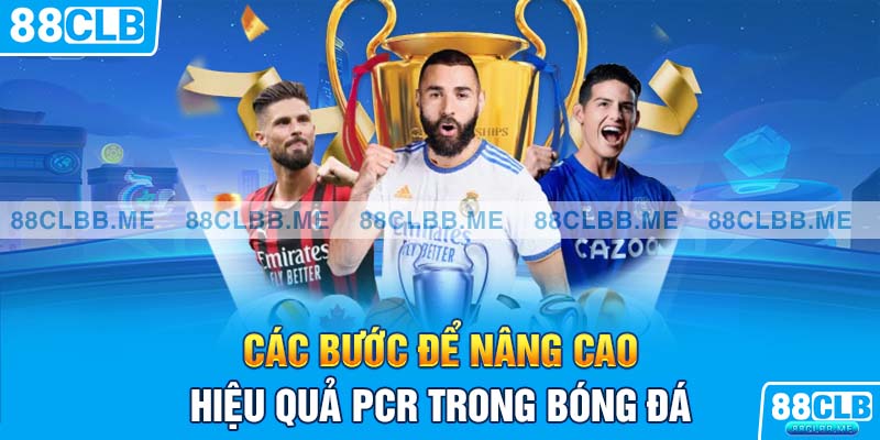 Các bước để nâng cao hiệu quả PCR trong bóng đá