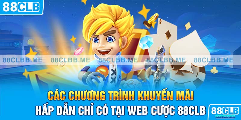 Các chương trình khuyến mãi hấp dẫn chỉ có tại web cược 88Clb