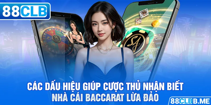 Các dấu hiệu giúp cược thủ nhận biết nhà cái Baccarat lừa đảo