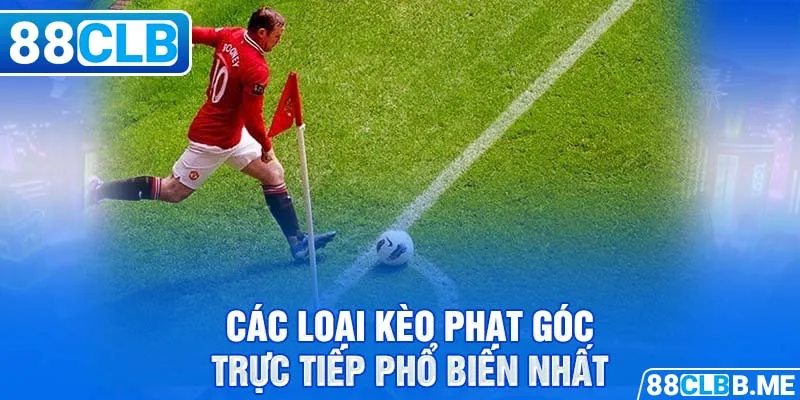 Các loại kèo phạt góc trực tiếp phổ biến nhất