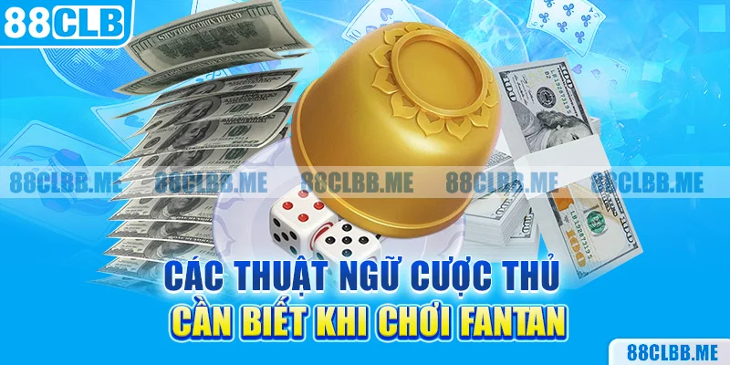 Các thuật ngữ cược thủ cần biết khi chơi fantan