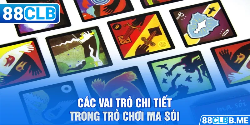 Các vai trò chi tiết trong trò chơi Ma Sói