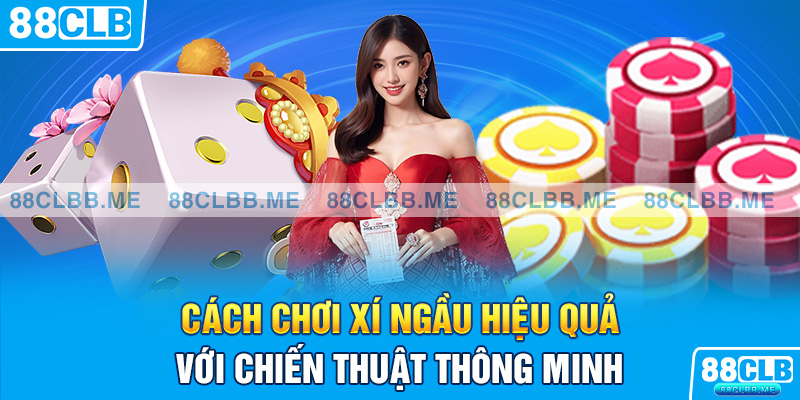 Cách chơi xí ngầu hiệu quả với chiến thuật thông minh