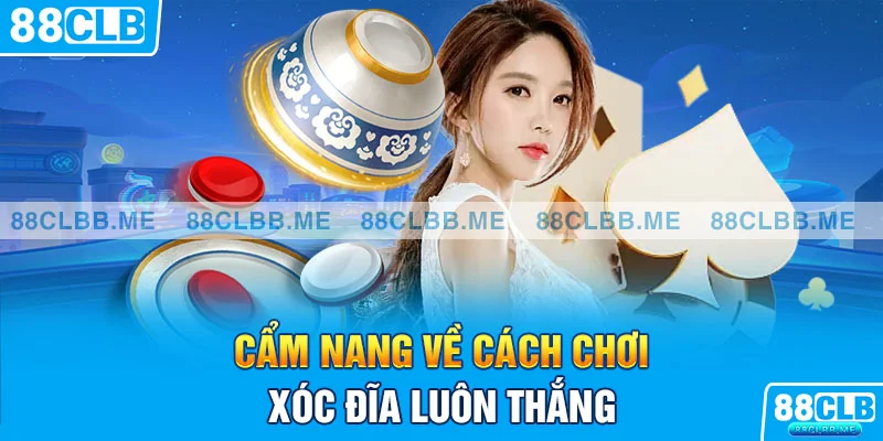 Cẩm nang về cách chơi xóc đĩa luôn thắng