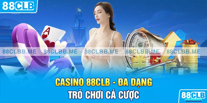 casino 88CLB đa dạng sản phẩm cá cược