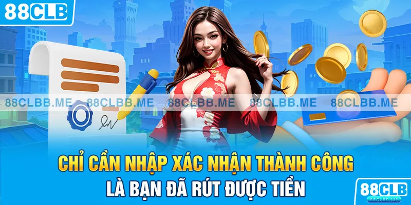 Chỉ cần nhập xác nhận thành công là bạn đã rút được tiền