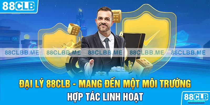 Đại lý 88CLB mang đến một môi trường hợp tác linh hoạt