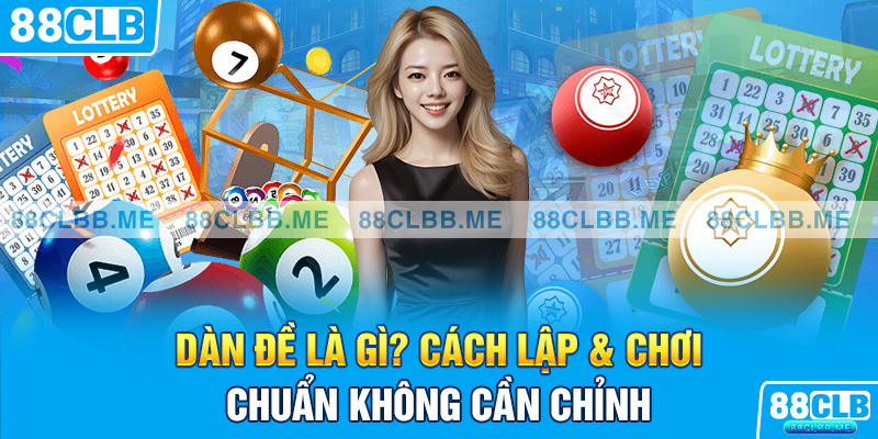 Dàn đề là gì? Cách lập & chơi chuẩn không cần chỉnh