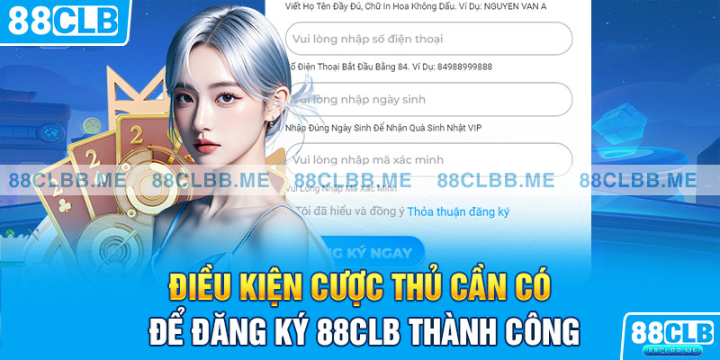 Điều kiện cược thủ cần có để đăng ký 88Clb thành công