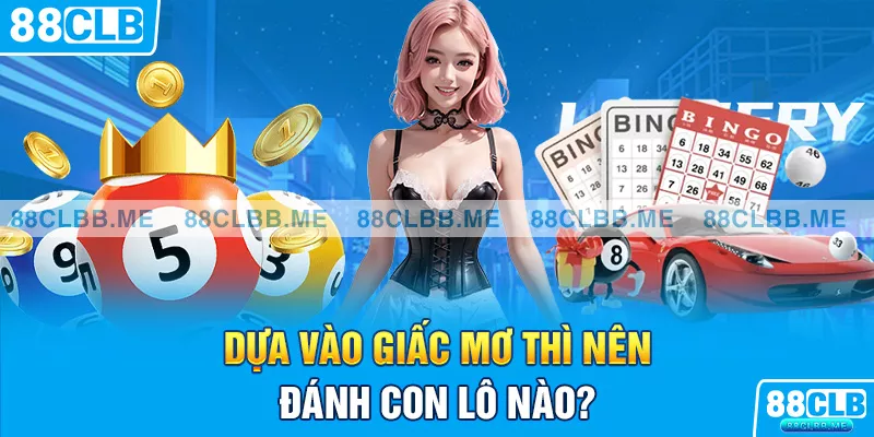 Dựa vào giấc mơ thì nên đánh con lô nào?