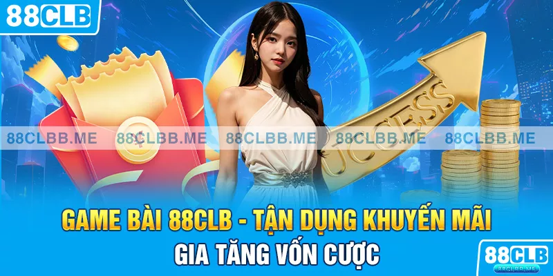 game bà 88clb tận dụng khuyến mãi gia tăng vốn cược