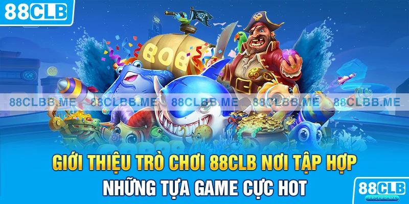 Giới thiệu 88CLB nơi tập hợp những tựa game cực hot