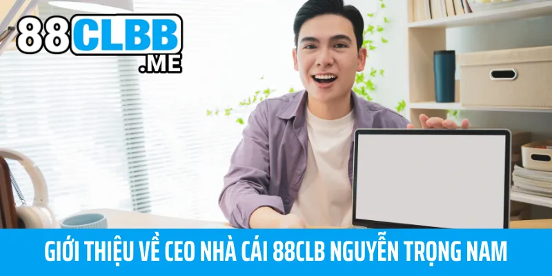 Giới thiệu về CEO nhà cái 88CLB Nguyễn Trọng Nam