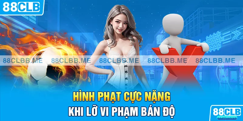 Hình phạt cực nặng khi lỡ vi phạm bán độ