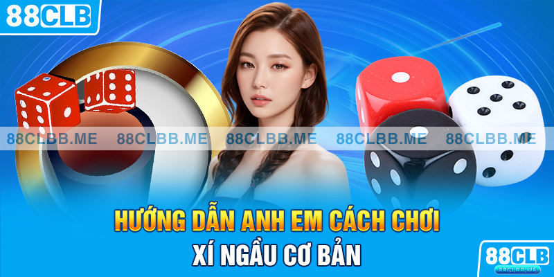 Hướng dẫn anh em cách chơi xí ngầu cơ bản