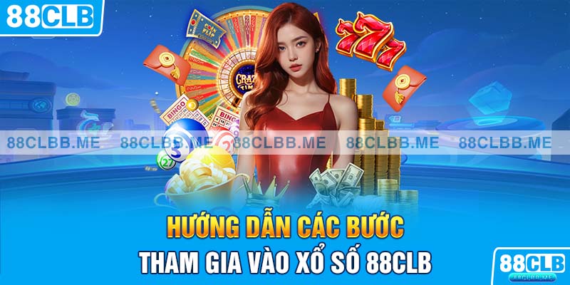 Tham gia vào xổ số 88CLB với các bước đơn giản