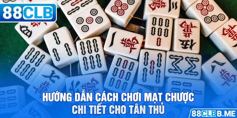 Hướng dẫn cách chơi mạt chược chi tiết cho tân thủ