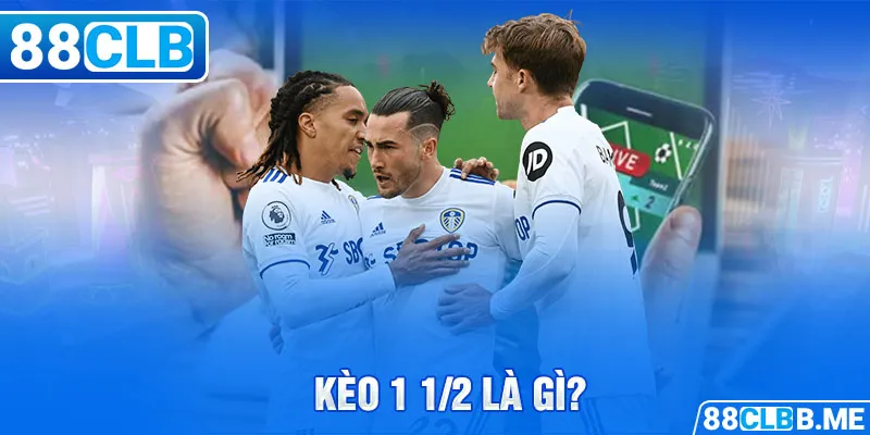 Kèo 1 1/2 là gì?