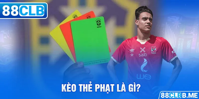 Kèo thẻ phạt là gì?