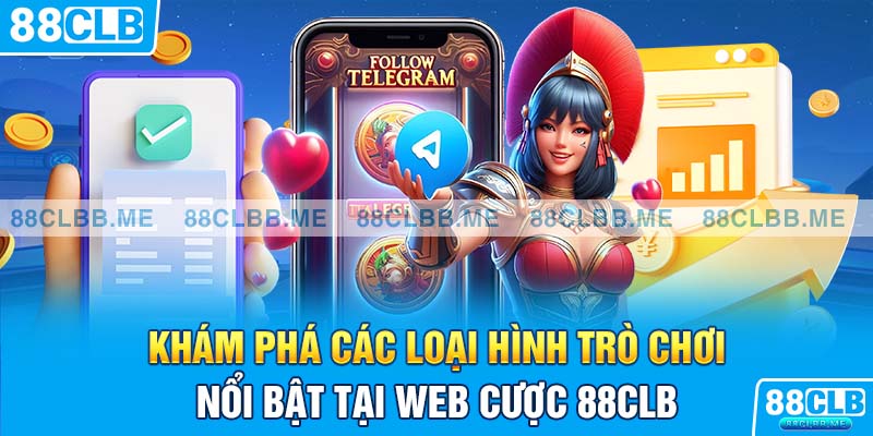 Khám phá các loại hình trò chơi nổi bật tại web cược 88Clb