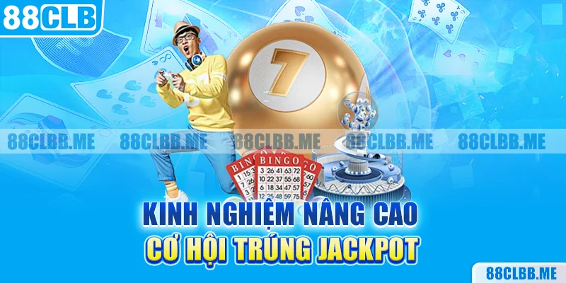 Kinh nghiệm nâng cao cơ hội trúng Jackpot