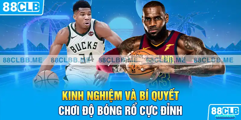 Kinh nghiệm và bí quyết chơi độ bóng rổ cực đỉnh