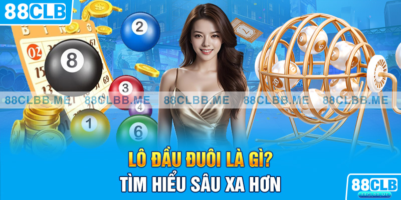 Lô đầu đuôi là gì? Tìm hiểu sâu xa hơn