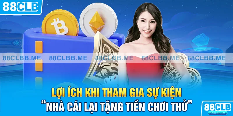 Nhà cái tặng tiền chơi thử - lợi ích nhận được