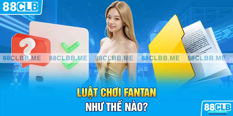 Tìm hiểu về luật chơi Fantan