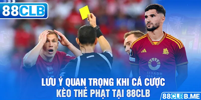 Lưu ý quan trọng khi cá cược kèo thẻ phạt tại 88CLB