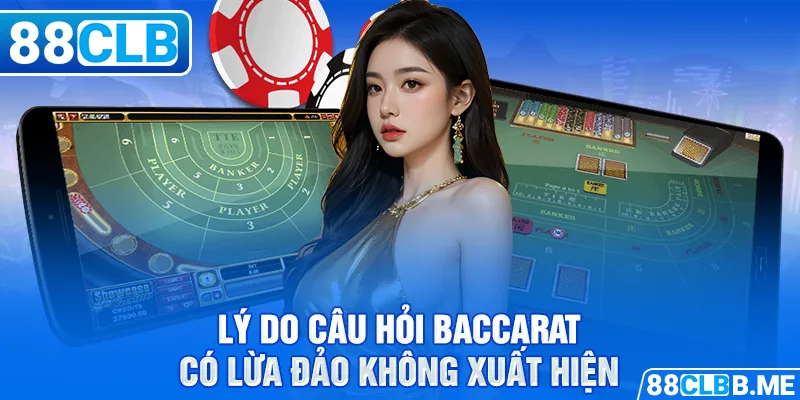 Lý do câu hỏi Baccarat có lừa đảo không xuất hiện