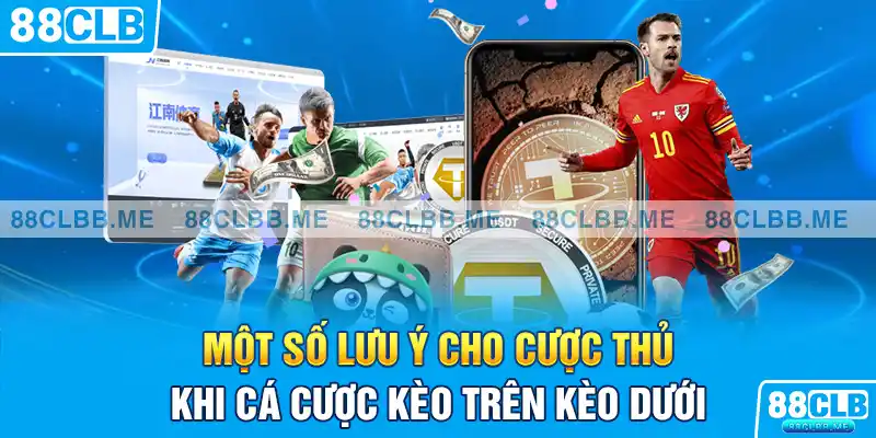 Một số lưu ý cho cược thủ khi cá cược kèo trên kèo dưới