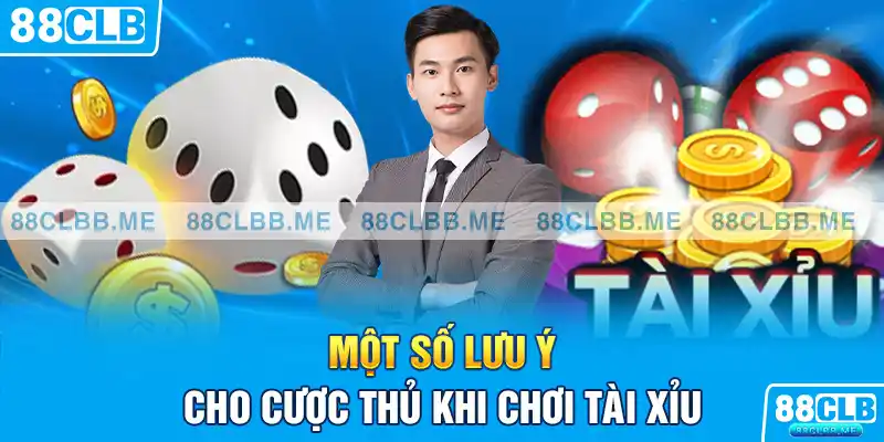 Một số lưu ý cho cược thủ khi chơi tài xỉu