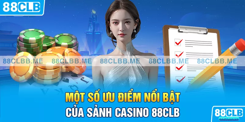 Một số ưu điểm nổi bật của sảnh casino 88CLB