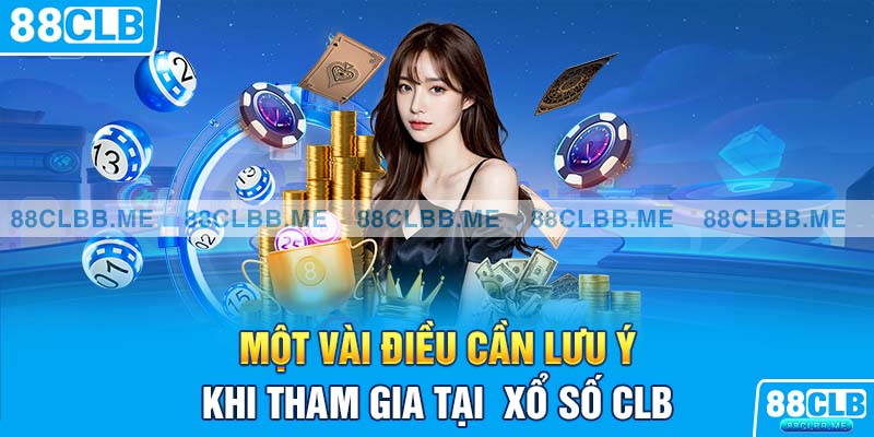 Một vài điều cần lưu ý khi tham gia tại chuyên mục xổ số CLB