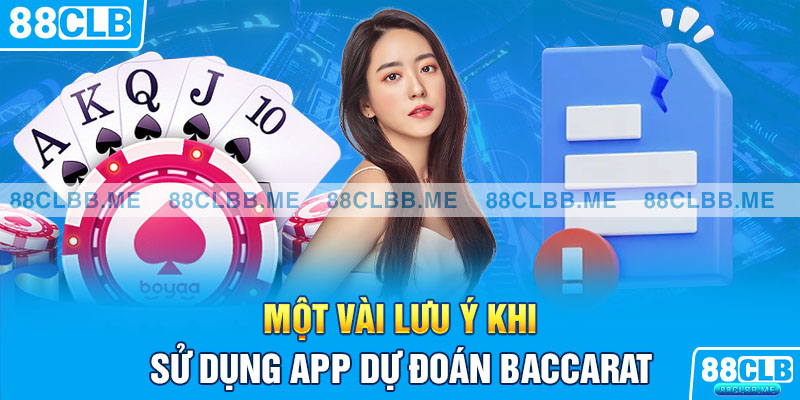 Một vài lưu ý khi sử dụng app dự đoán Baccarat