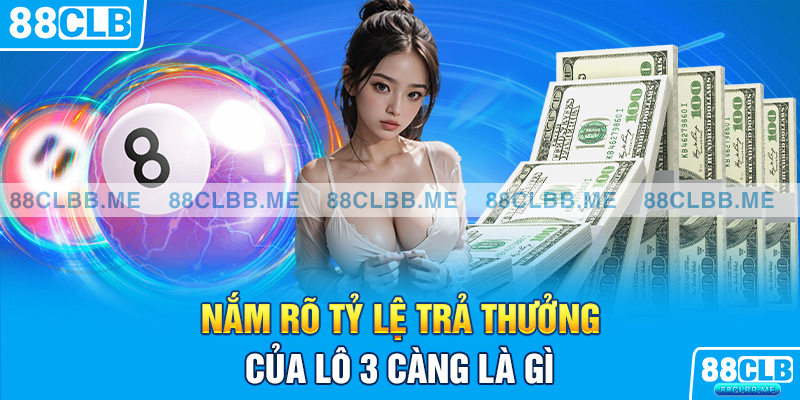 Nắm rõ tỷ lệ trả thưởng của lô 3 càng là gì