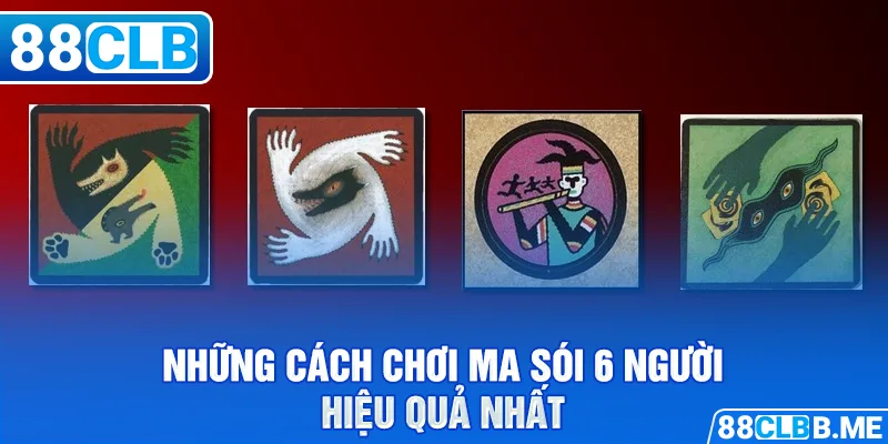 Những cách chơi Ma Sói 6 người hiệu quả nhất