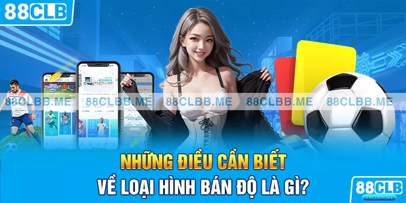 Những điều cần biết về loại hình bán độ là gì?