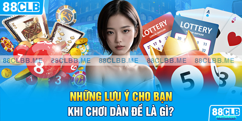 Những lưu ý cho bạn khi chơi dàn đề là gì?