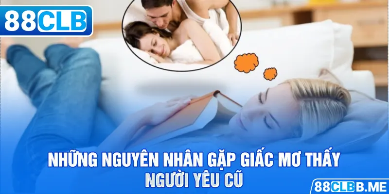 Những nguyên nhân gặp giấc mơ thấy người yêu cũ