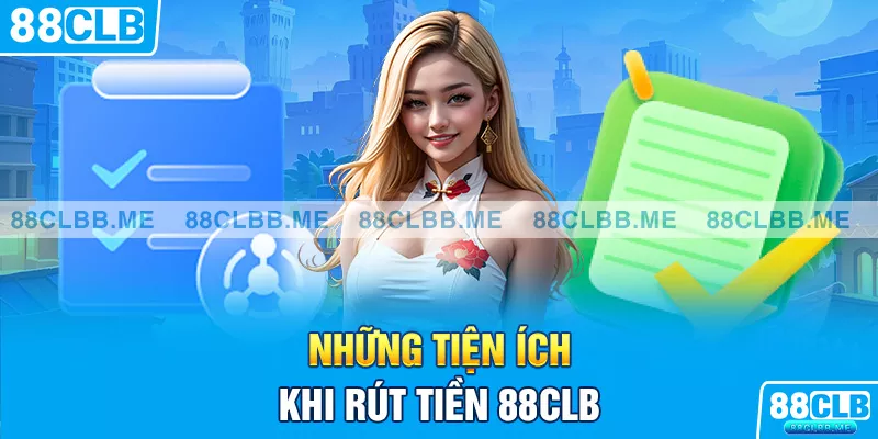 Những tiện ích khi rút tiền 88CLB