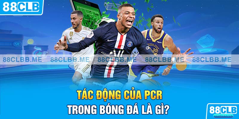 Tác động của PCR trong bóng đá là gì? 